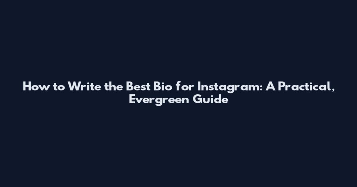 How to Write the Best Bio for Instagram: A Practical, Evergreen Guide
