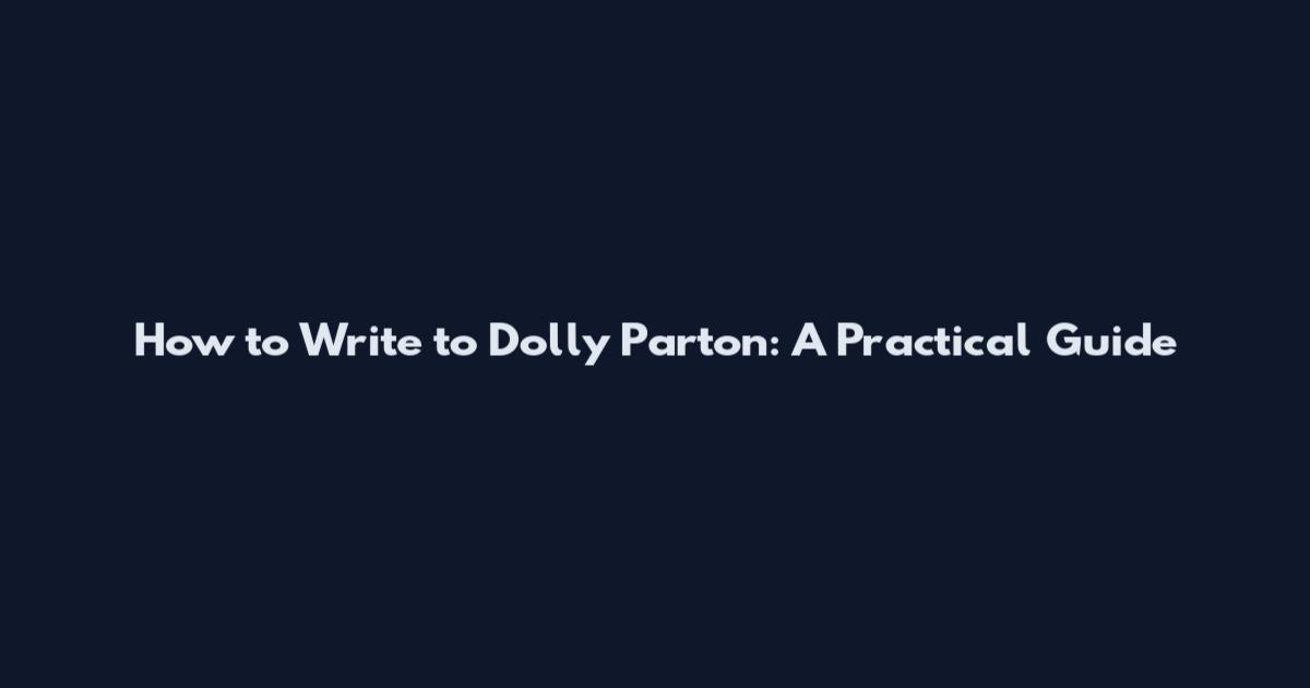 How to Write to Dolly Parton: A Practical Guide