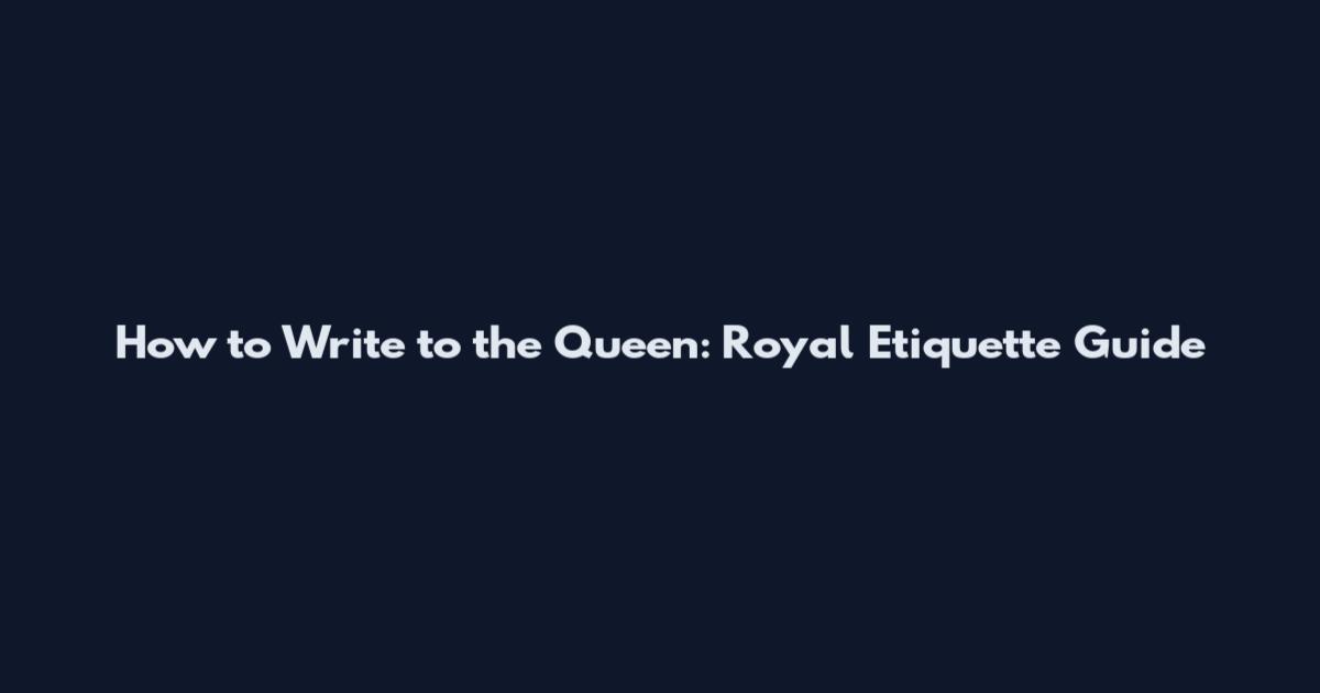 How to Write to the Queen: Royal Etiquette Guide