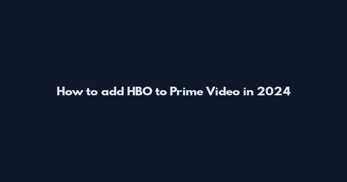 How to add HBO to Prime Video in 2024