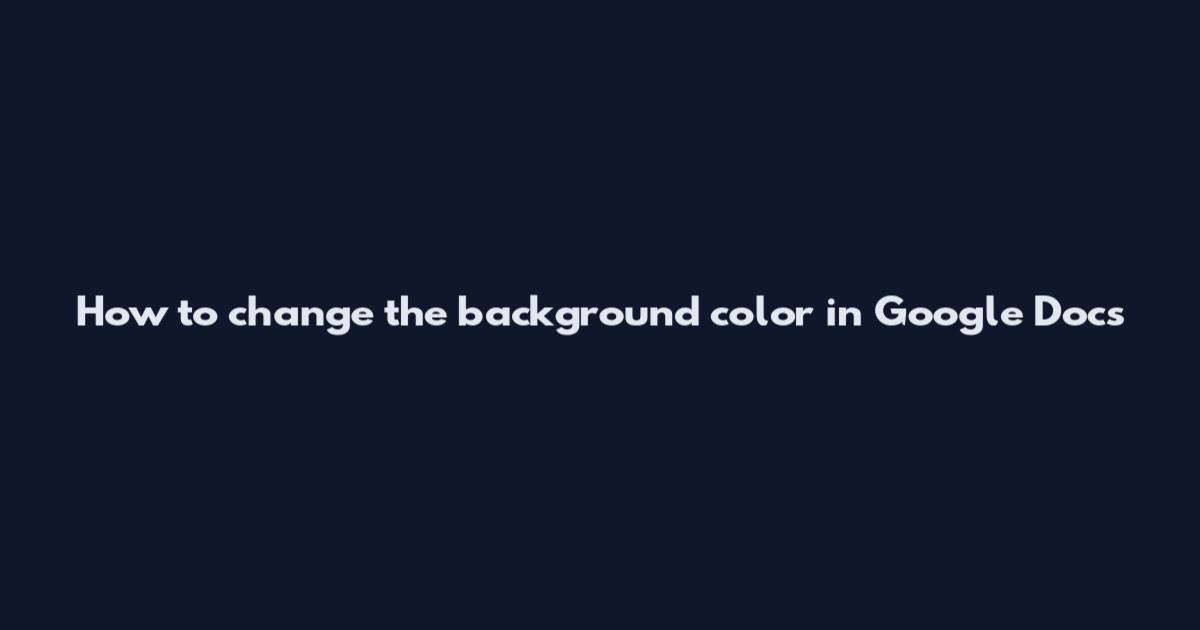 How to change the background color in Google Docs