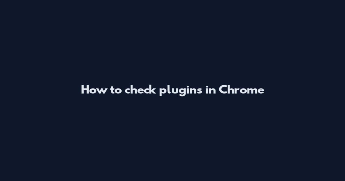 How to check plugins in Chrome