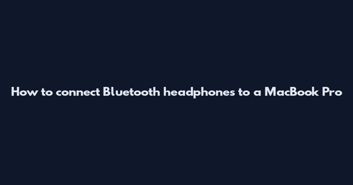 How to connect Bluetooth headphones to a MacBook Pro