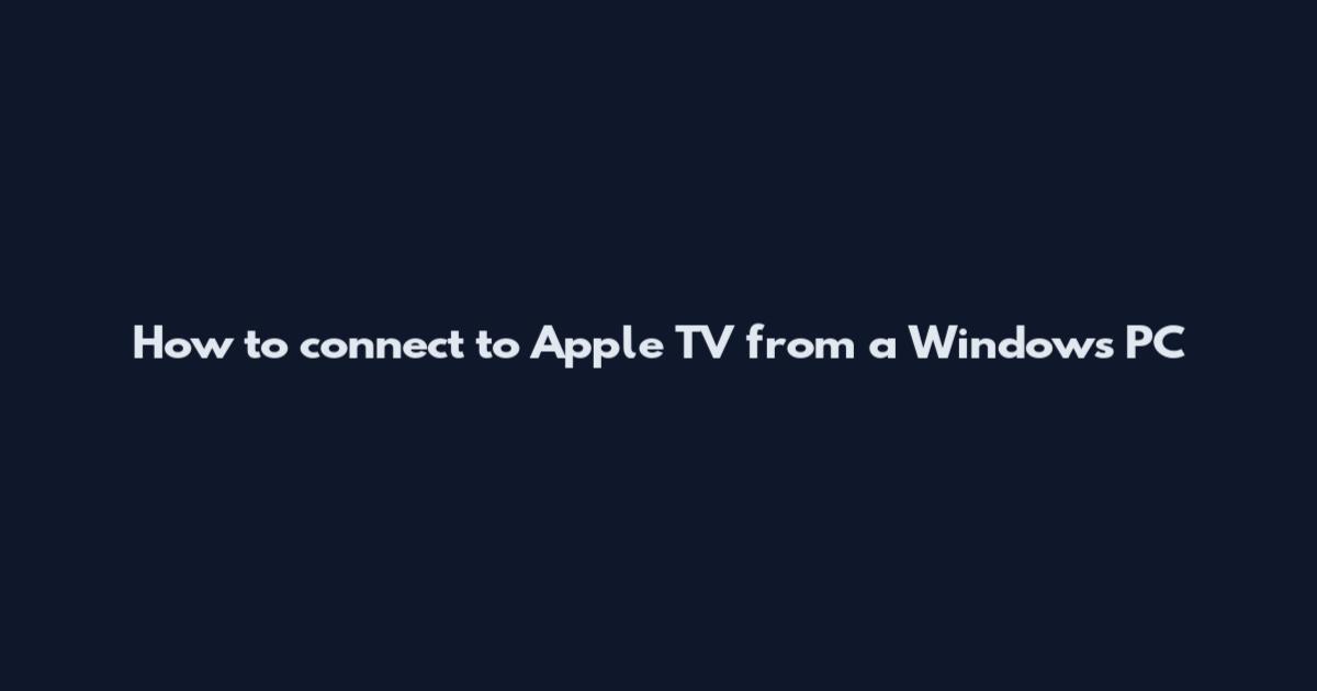 How to connect to Apple TV from a Windows PC