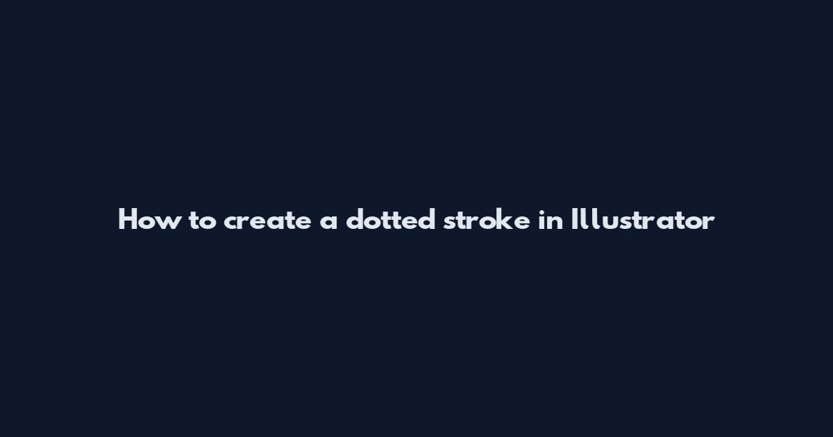 How to create a dotted stroke in Illustrator