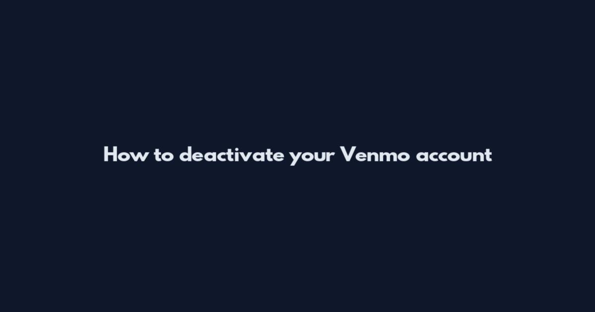 How to deactivate your Venmo account