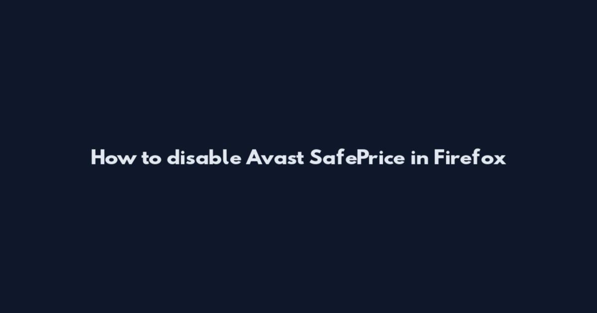 How to disable Avast SafePrice in Firefox