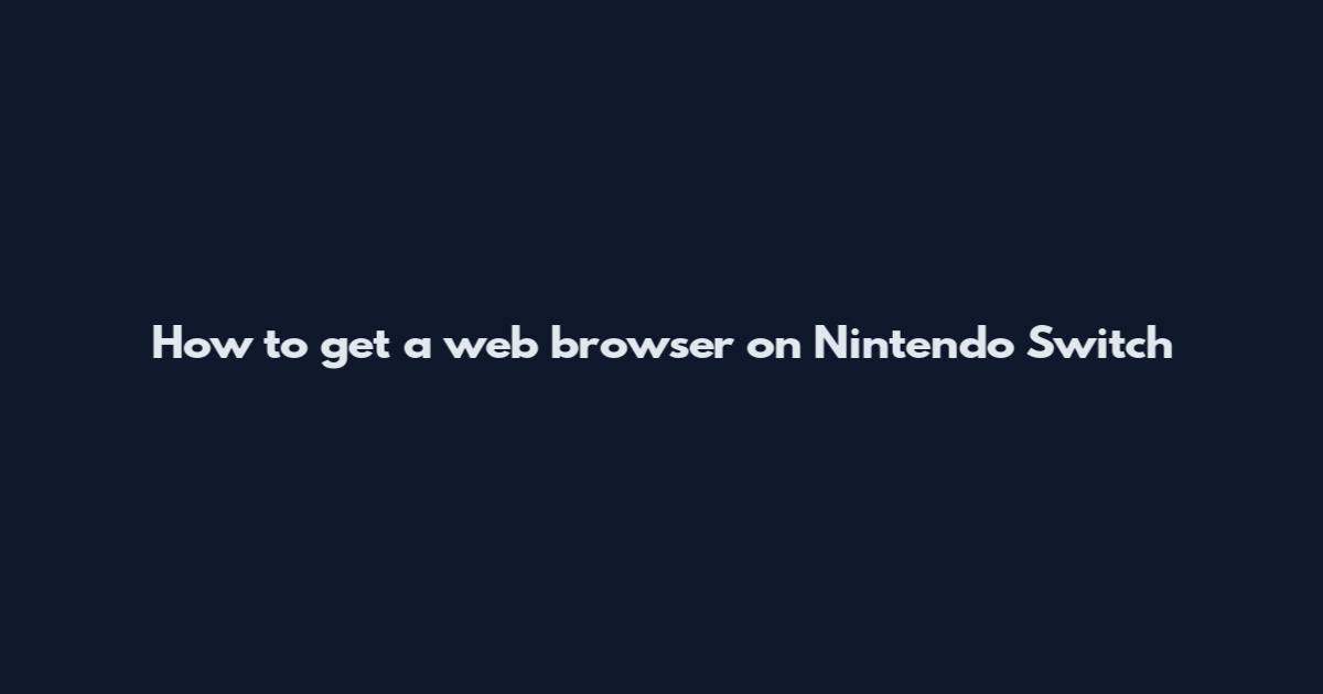 How to get a web browser on Nintendo Switch