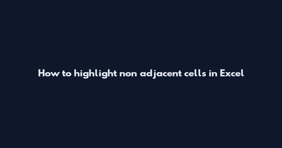 How to highlight non adjacent cells in Excel