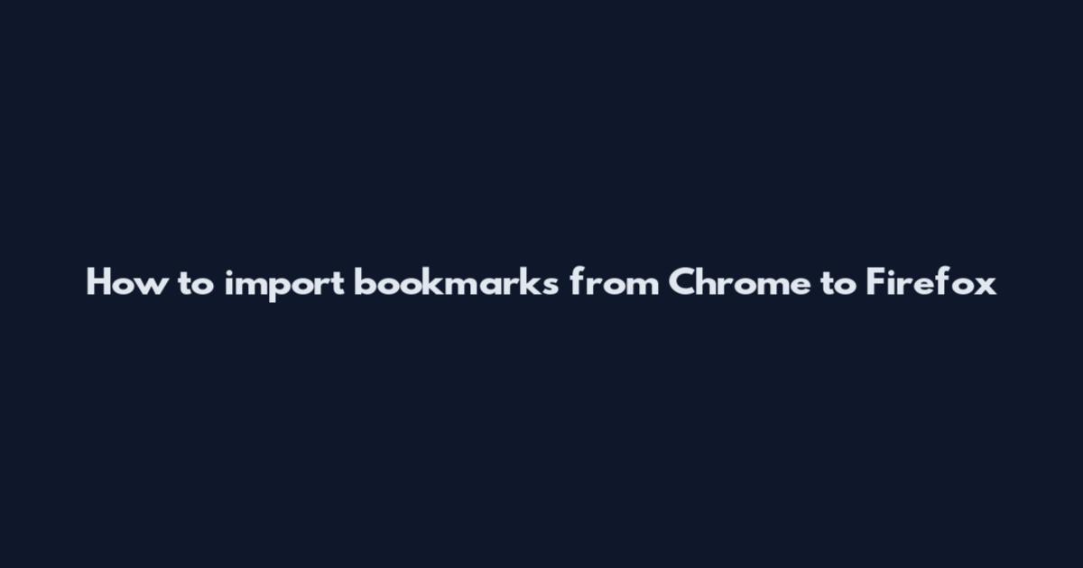 How to import bookmarks from Chrome to Firefox