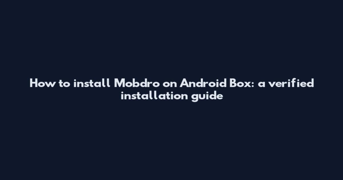 How to install Mobdro on Android Box: a verified installation guide