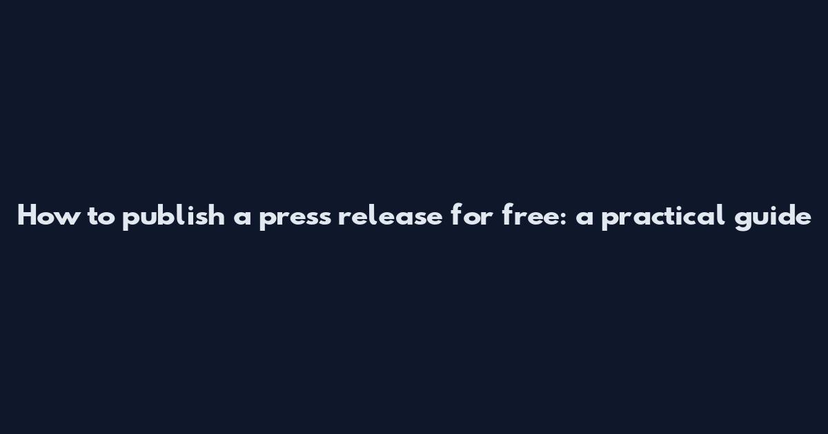 How to publish a press release for free: a practical guide