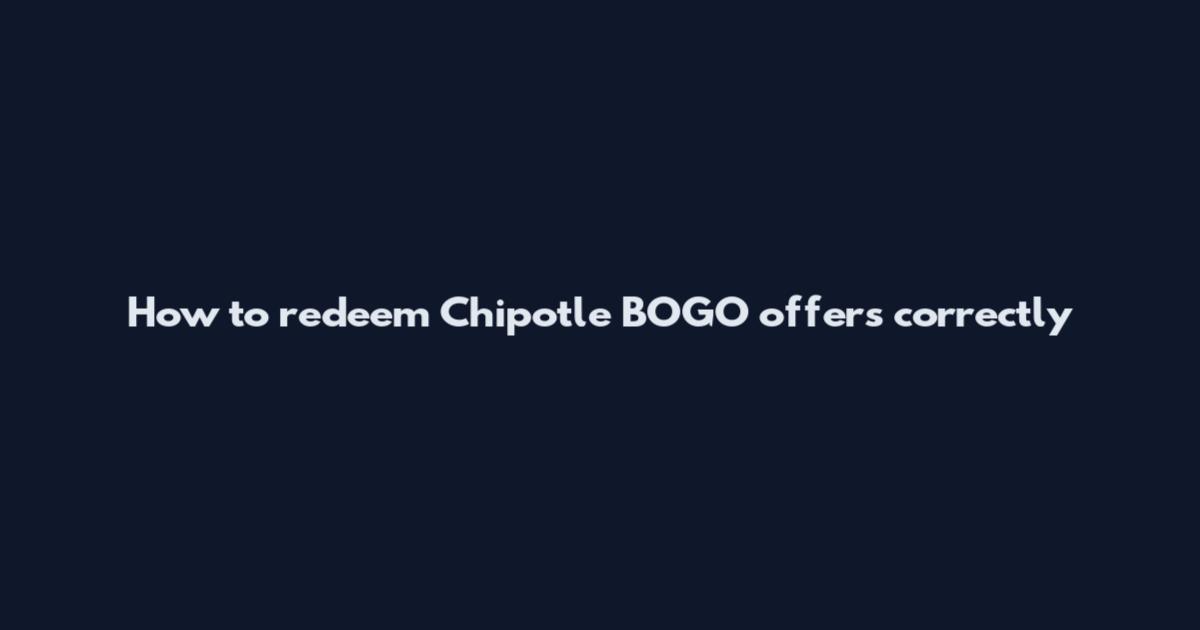 How to redeem Chipotle BOGO offers correctly