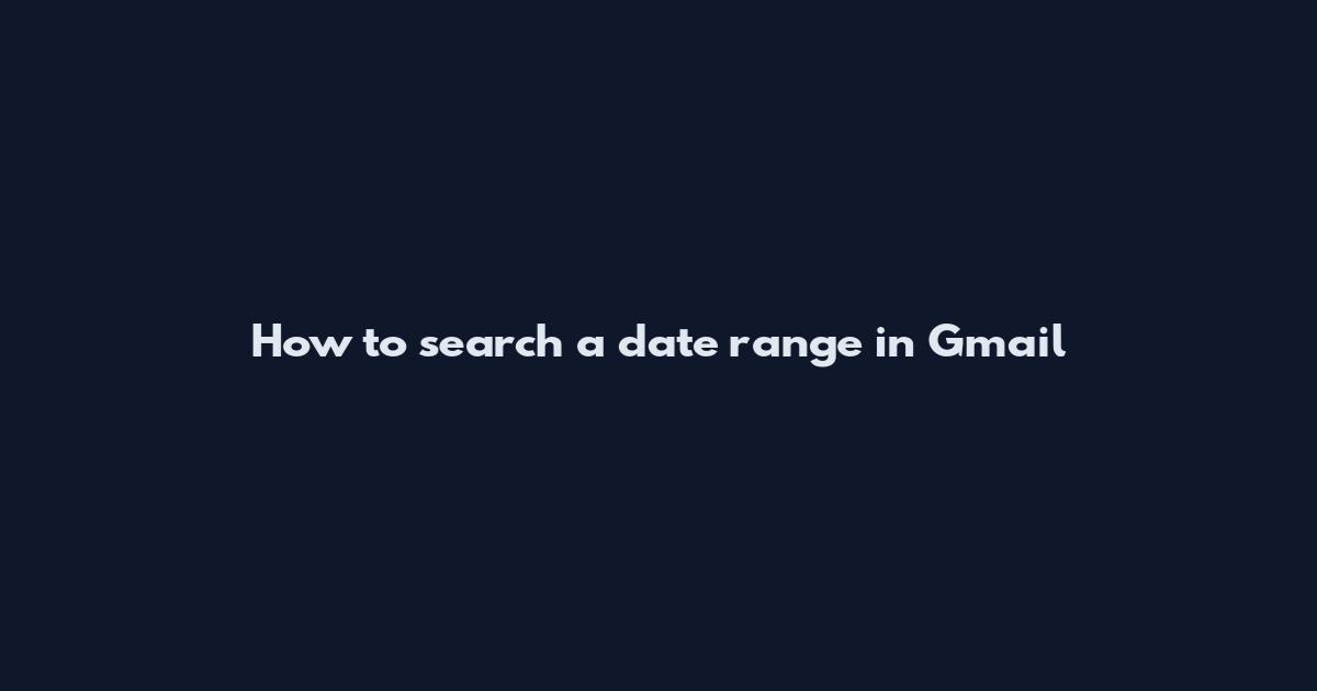 How to search a date range in Gmail