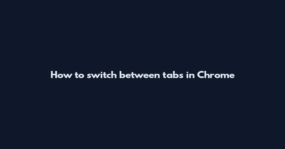 How to switch between tabs in Chrome