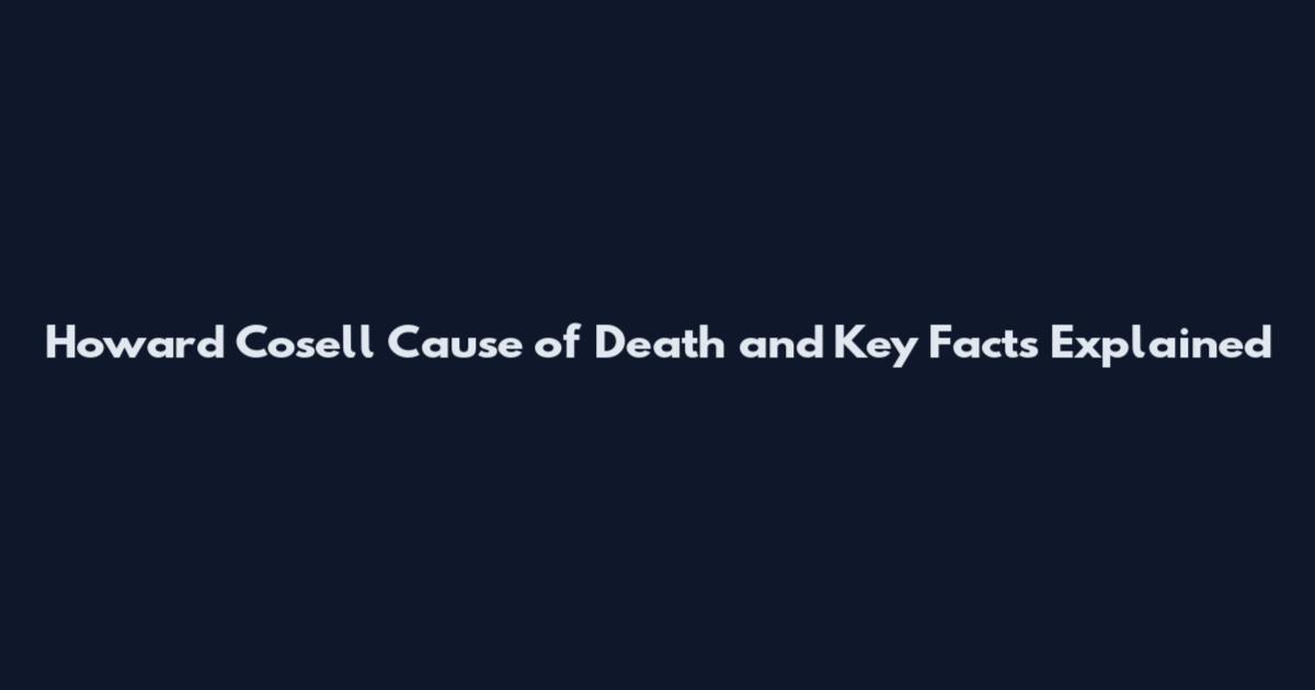 Howard Cosell Cause of Death and Key Facts Explained