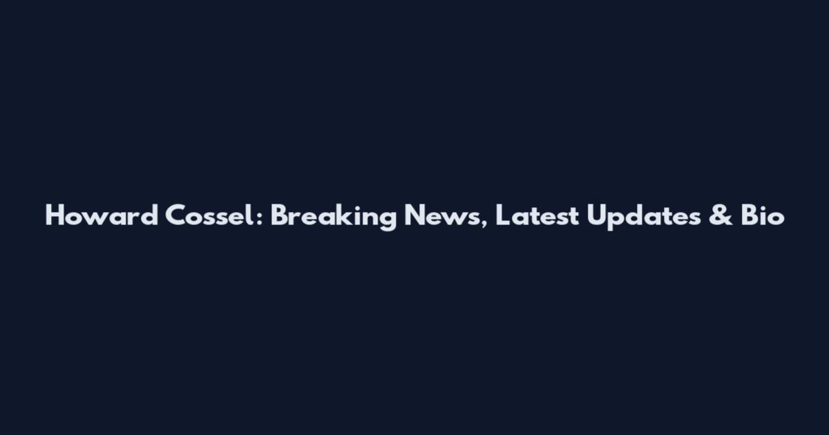 Howard Cossel: Breaking News, Latest Updates & Bio