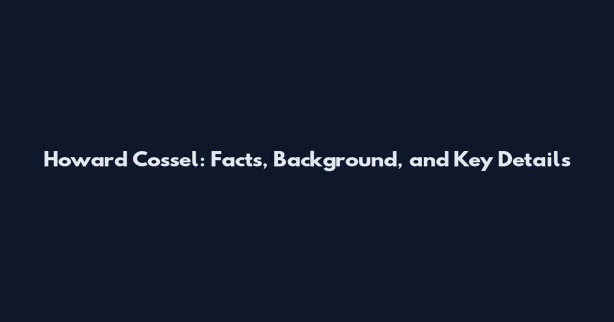 Howard Cossel: Facts, Background, and Key Details