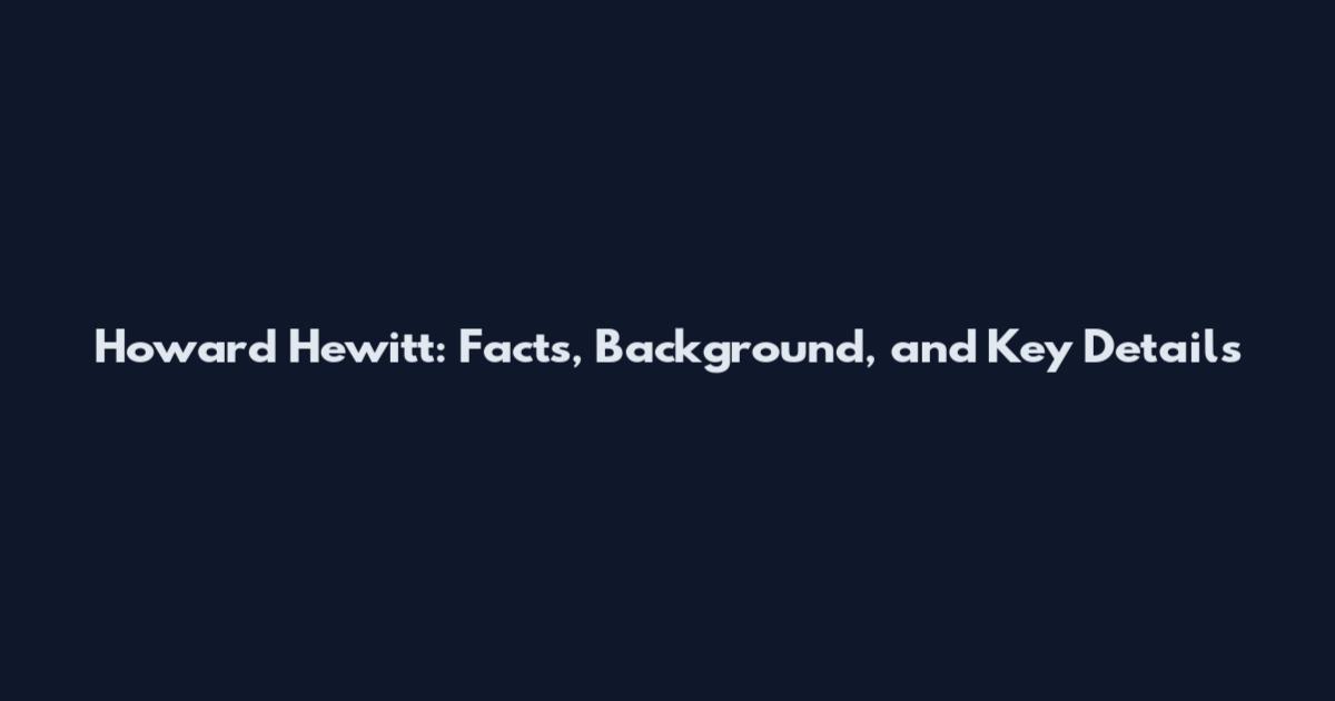 Howard Hewitt: Facts, Background, and Key Details