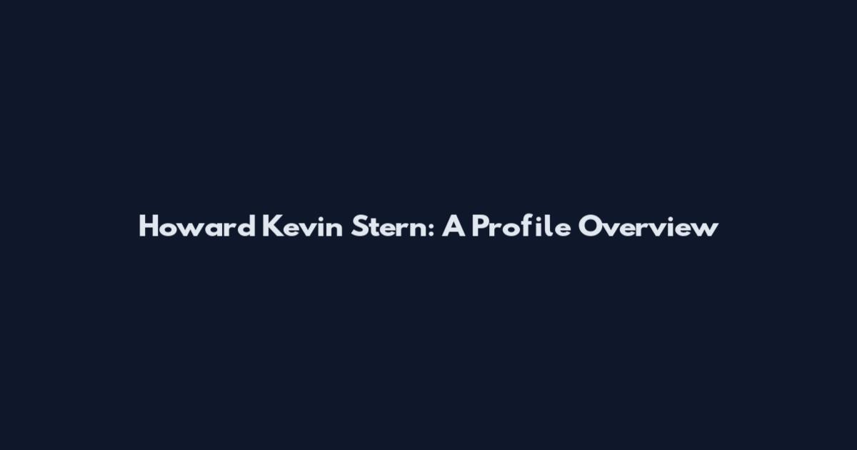 Howard Kevin Stern: A Profile Overview