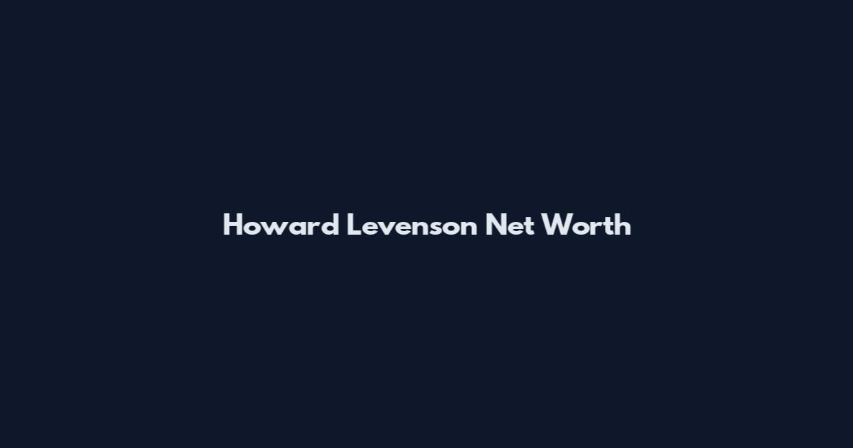 Howard Levenson Net Worth