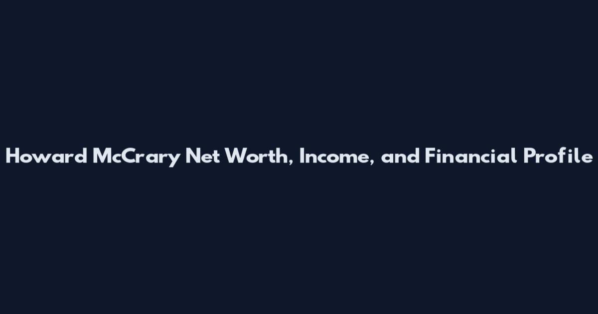 Howard McCrary Net Worth, Income, and Financial Profile