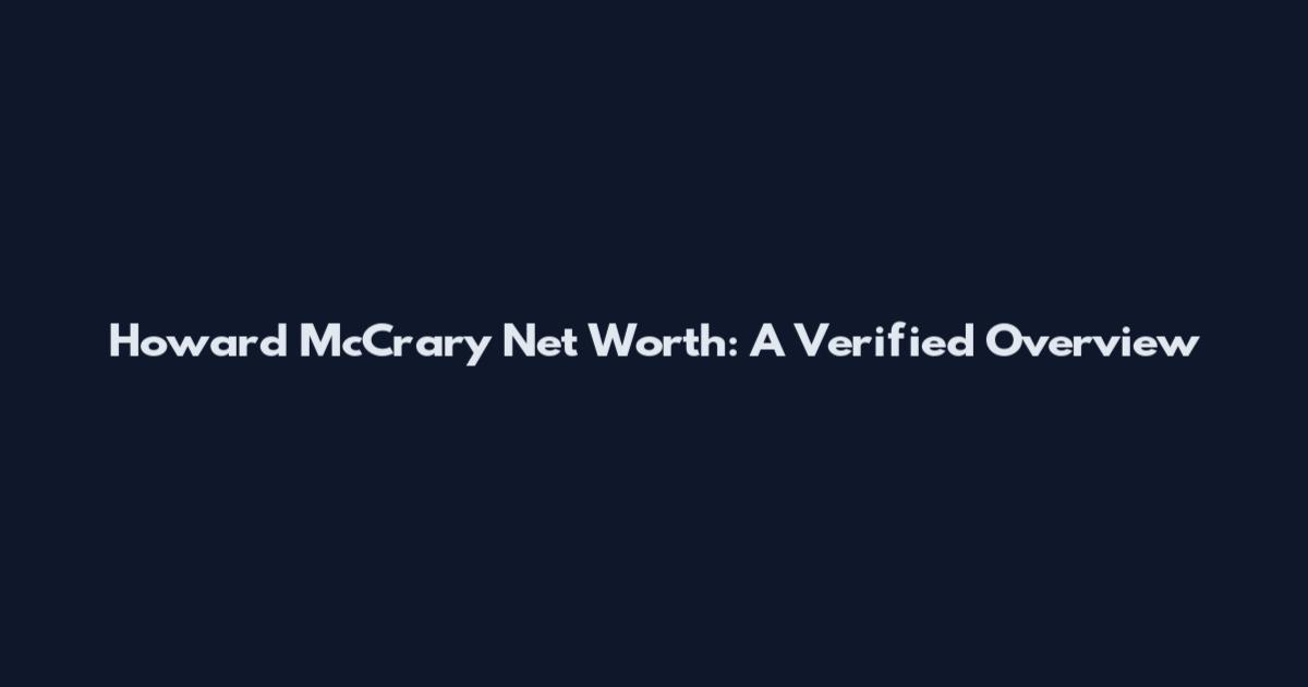 Howard McCrary Net Worth: A Verified Overview