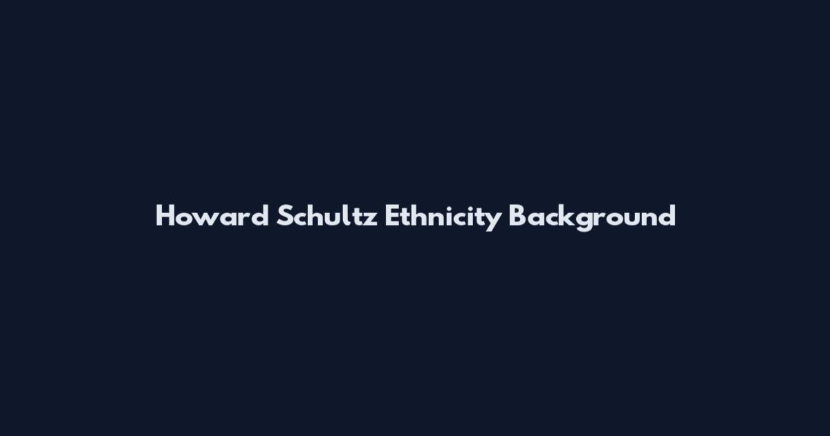 Howard Schultz Ethnicity Background