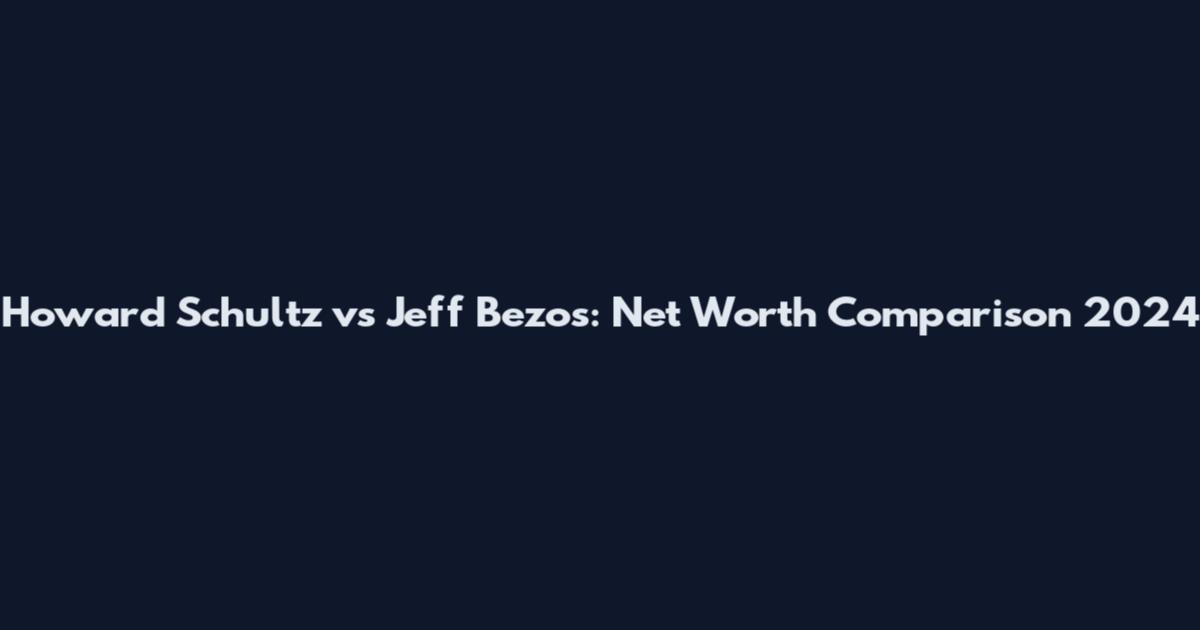 Howard Schultz vs Jeff Bezos: Net Worth Comparison 2024