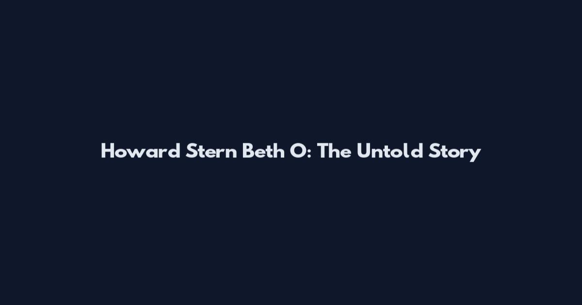 Howard Stern Beth O: The Untold Story