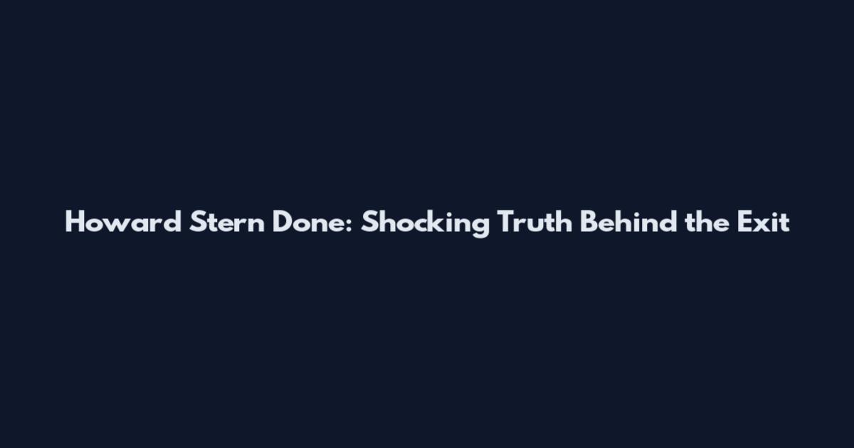 Howard Stern Done: Shocking Truth Behind the Exit