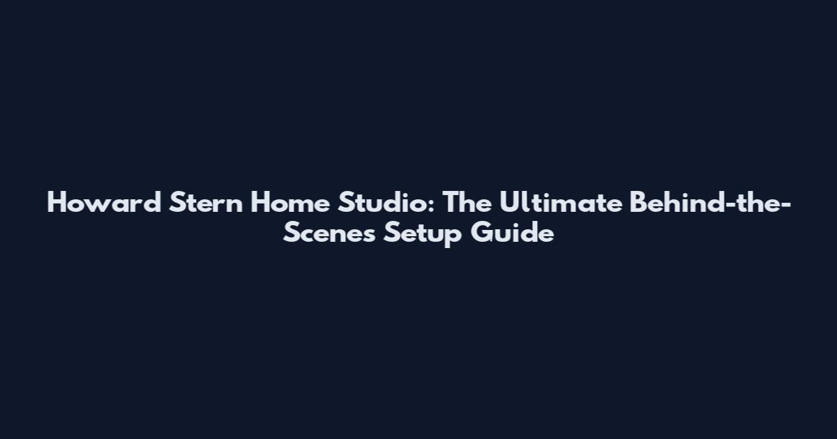 Howard Stern Home Studio: The Ultimate Behind-the-Scenes Setup Guide