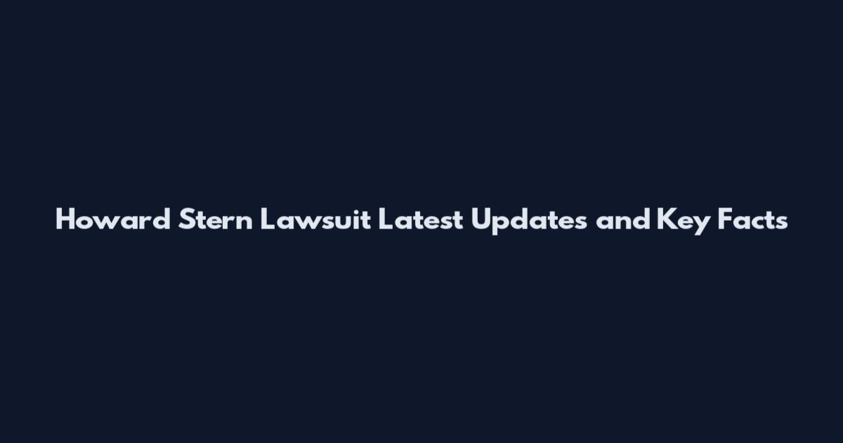Howard Stern Lawsuit Latest Updates and Key Facts