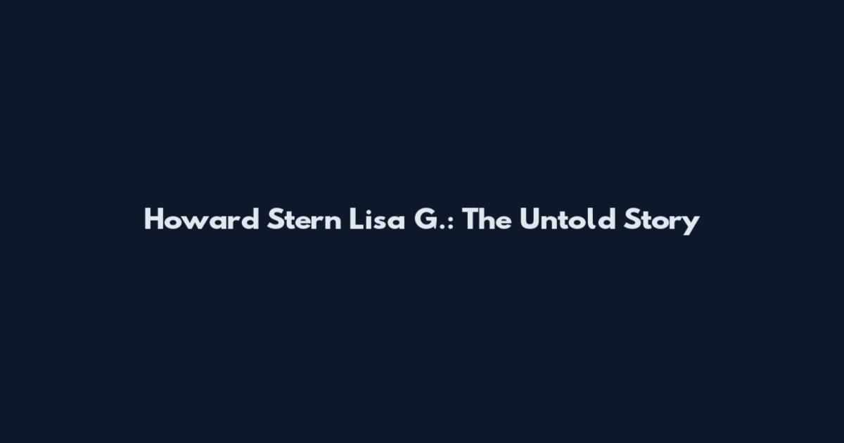 Howard Stern Lisa G.: The Untold Story