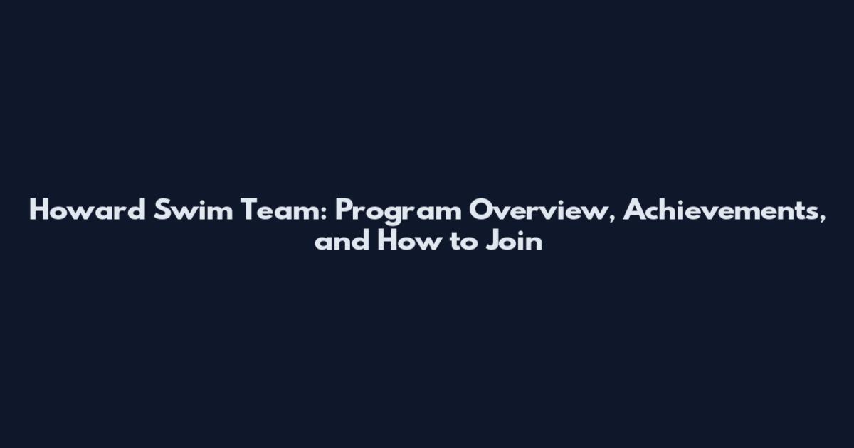 Howard Swim Team: Program Overview, Achievements, and How to Join