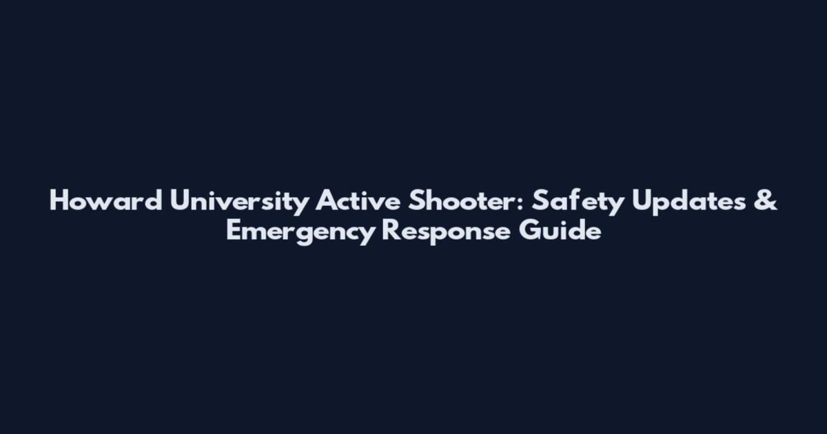 Howard University Active Shooter: Safety Updates & Emergency Response Guide