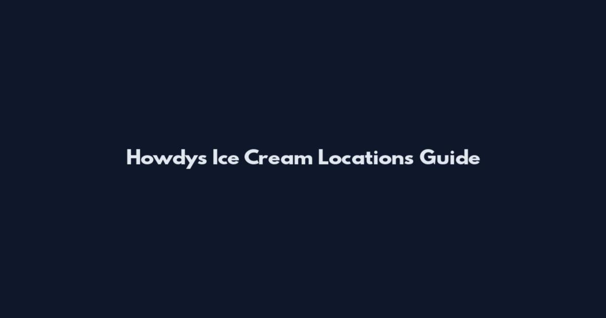 Howdy's Ice Cream Locations Guide