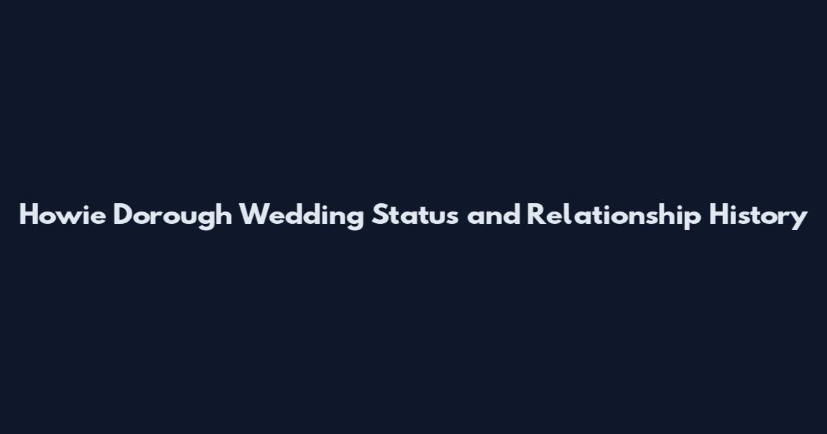 Howie Dorough Wedding Status and Relationship History