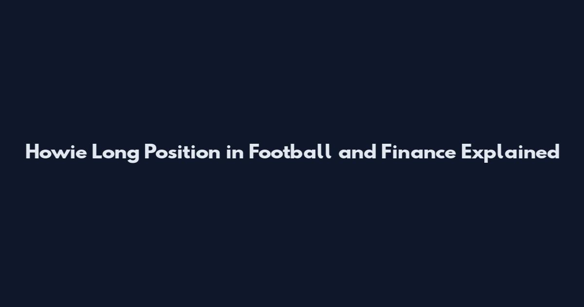 Howie Long Position in Football and Finance Explained