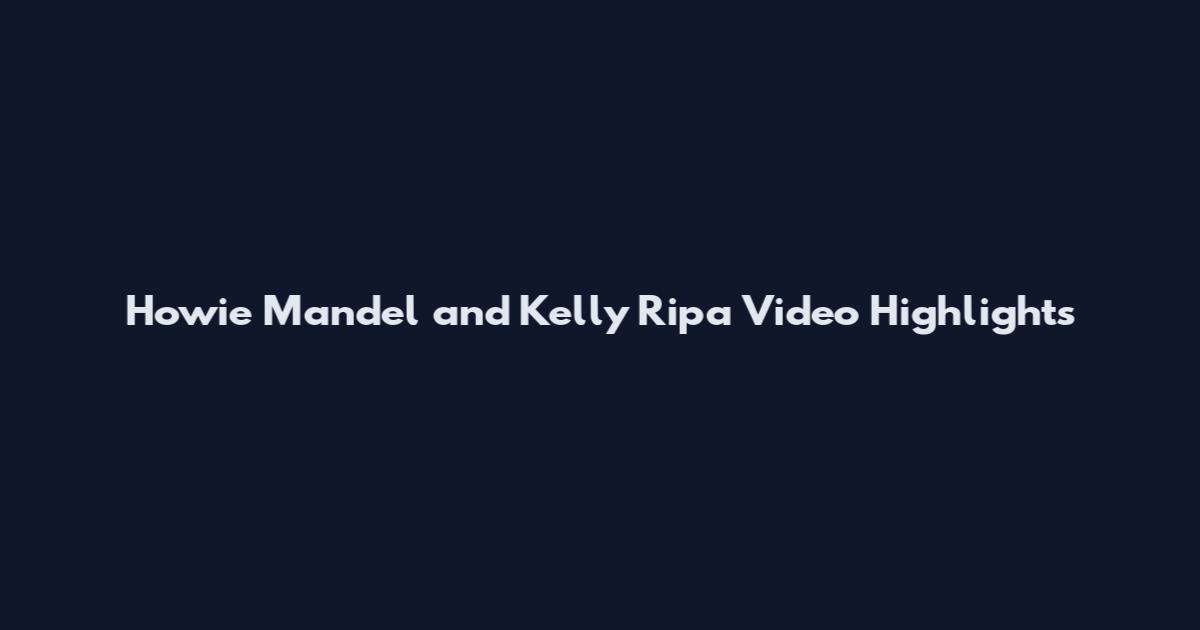 Howie Mandel and Kelly Ripa Video Highlights