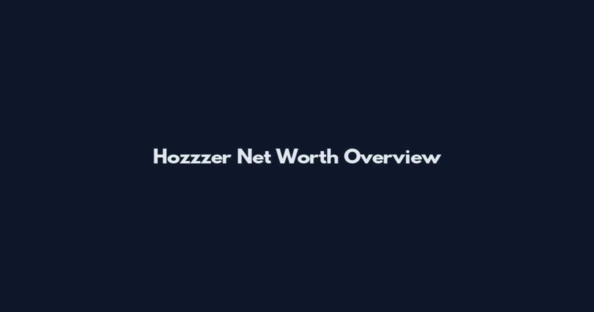 Hozzzer Net Worth Overview