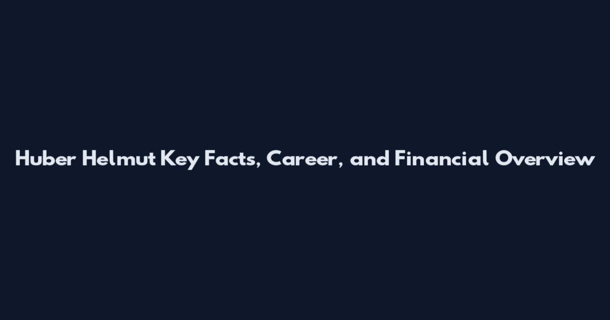 Huber Helmut Key Facts, Career, and Financial Overview