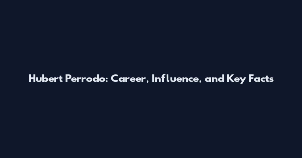 Hubert Perrodo: Career, Influence, and Key Facts
