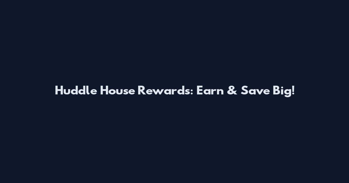 Huddle House Rewards: Earn & Save Big!