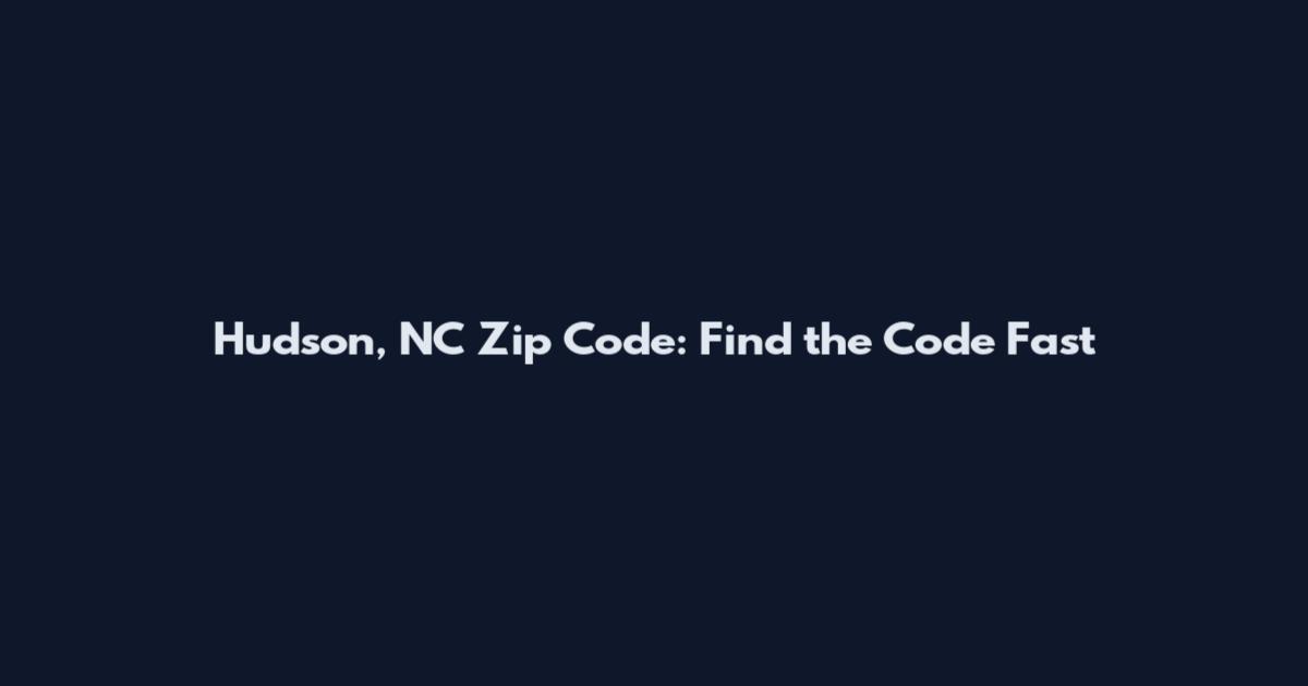 Hudson, NC Zip Code: Find the Code Fast