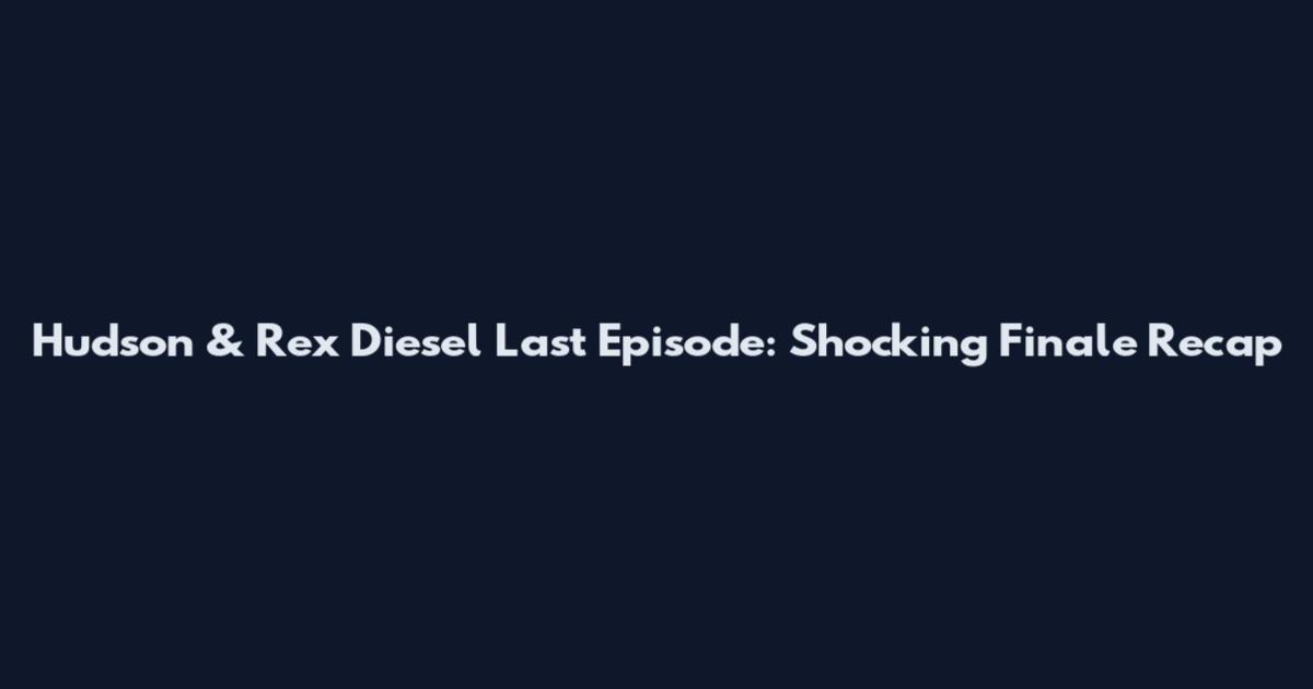 Hudson & Rex Diesel Last Episode: Shocking Finale Recap
