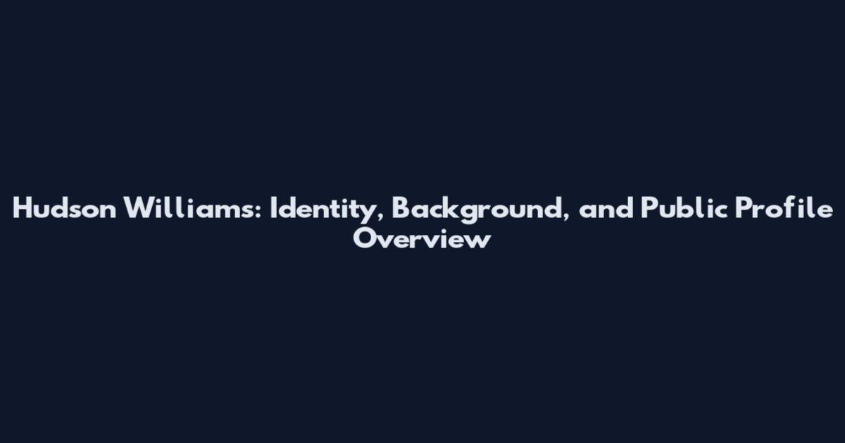 Hudson Williams: Identity, Background, and Public Profile Overview