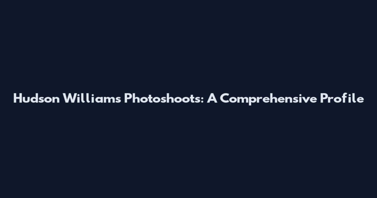 Hudson Williams Photoshoots: A Comprehensive Profile