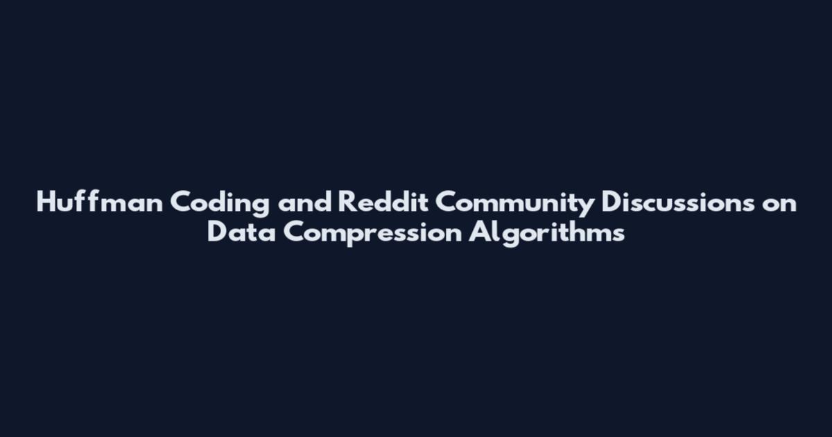 Huffman Coding and Reddit Community Discussions on Data Compression Algorithms