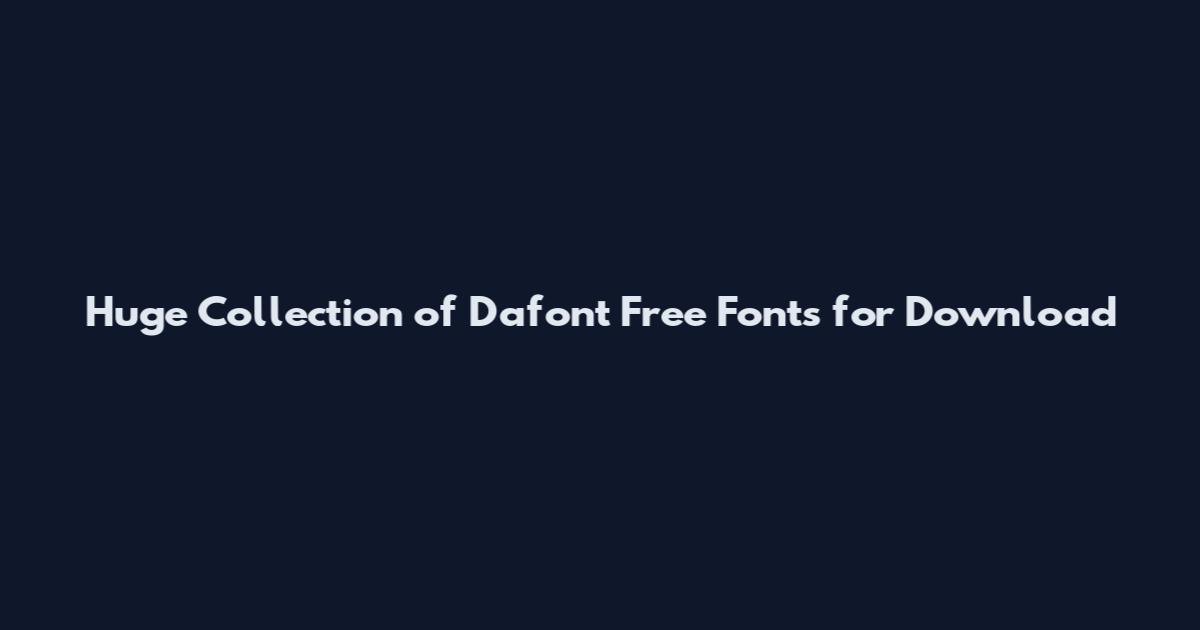 Huge Collection of Dafont Free Fonts for Download